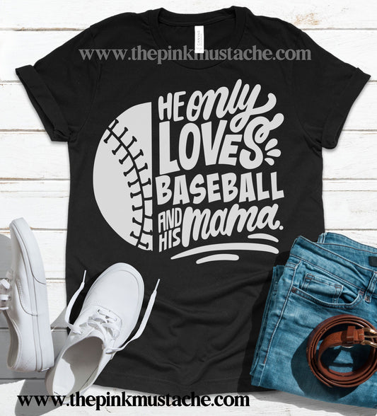 He Only Loves Baseball And His Mama - Baseball Mom T-Shirt / Baseball Mom Shirt / Bella Canvas Tee