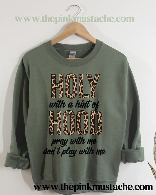Holy With A Hint Of Hood - That Means Pray With Me Don't Play With Me - Super Soft Oversized Sweatshirt / Bella Canvas Quality Sweatshirt