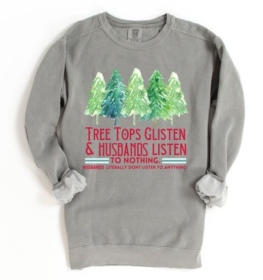 Comfort Colors, Bella Canvas, Or Gildan Brand Tree Tops Glisten And Husbands Listen - To Nothing- Literally Don't Listen To Anything - Funny Christmas Sweatshirt