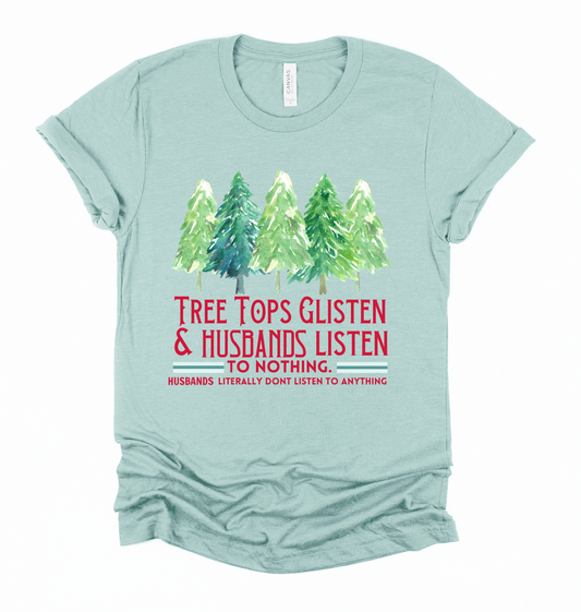 Tree Tops Glisten And Husbands Listen - To Nothing- Husbands Literally Don't Listen To Anything - Funny Christmas Shirt