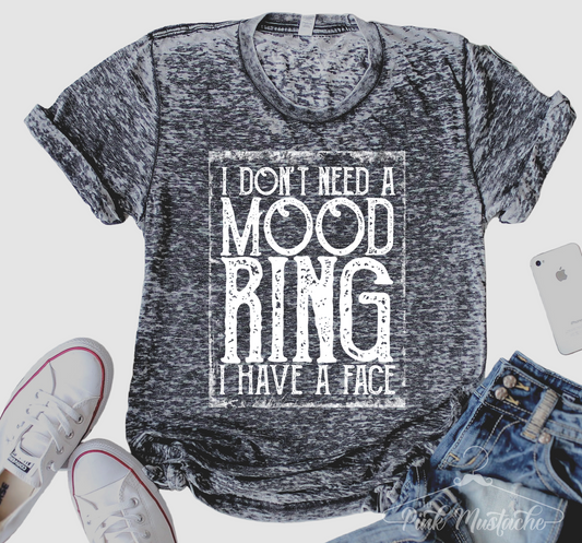 Acid Washed I Don't Need A Mood Ring, I Have a Face Softstyle Tee/ Unisex Sized/ Funny Moody Shirt
