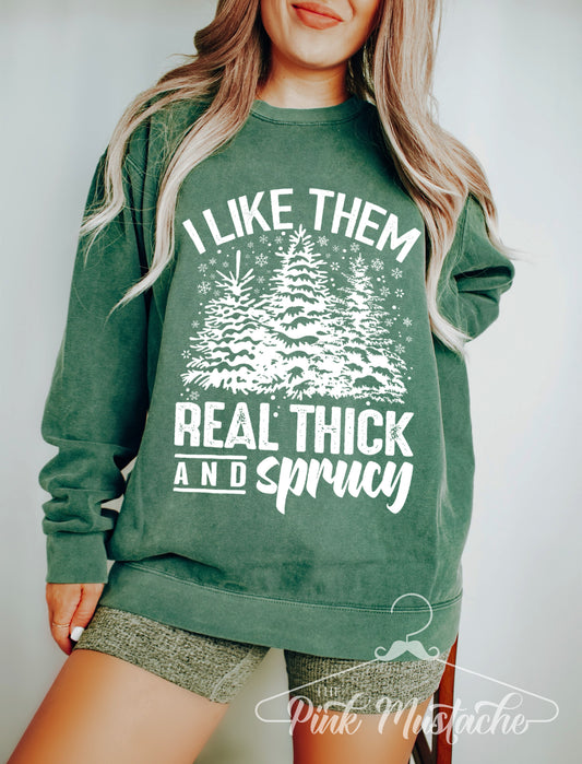 Comfort Colors, Gildan, or Bella Canvas - I Like Them Real Thick and Sprucy Funny Christmas