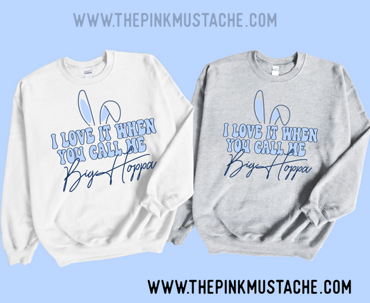 I Love It When You Call Me Big Hoppa Easter Sweatshirt/ Easter Hip Hop Sweatshirt / Unisex Sized Sweatshirt