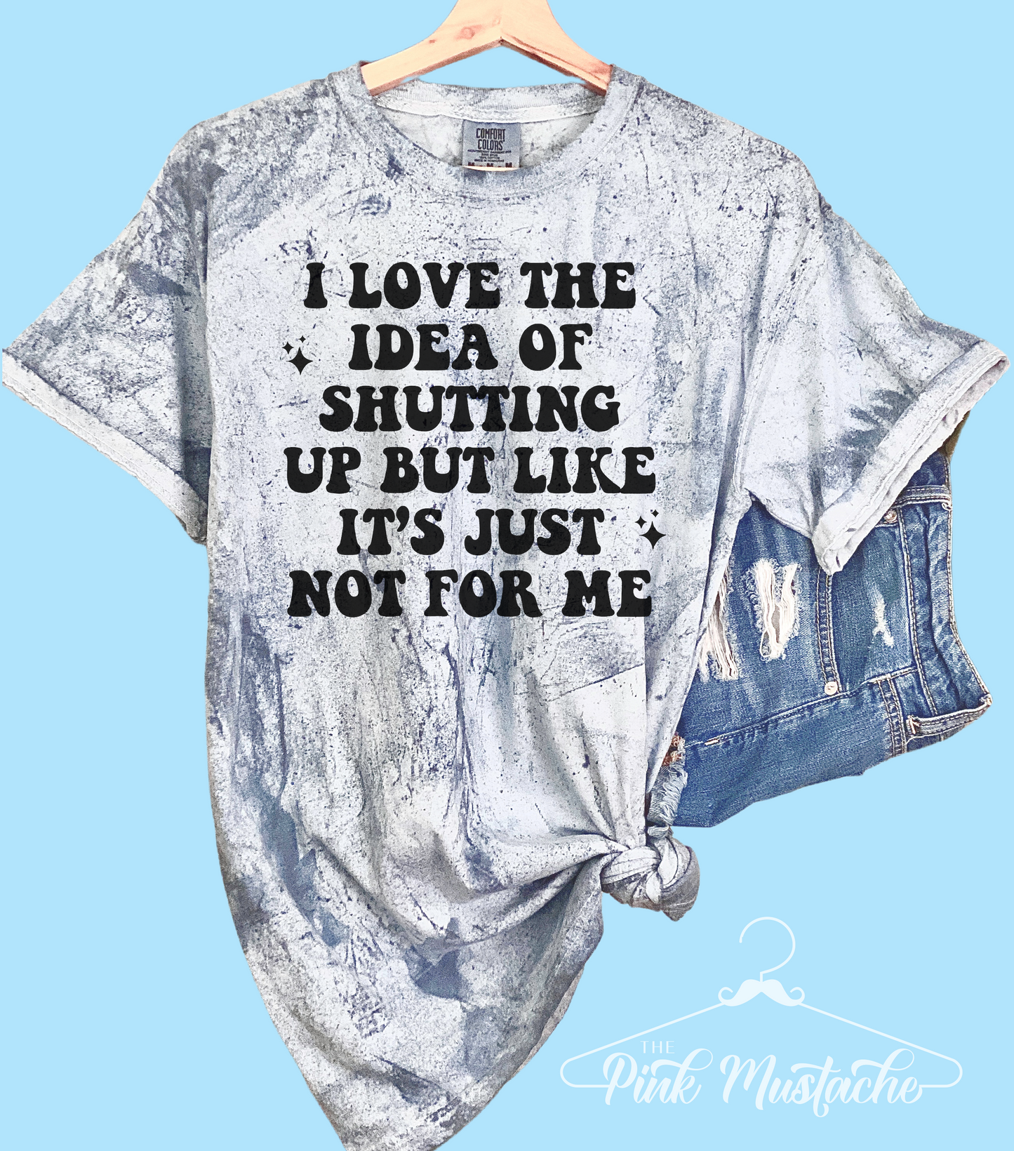 Comfort Colors Color Blast I Love The Idea of Shutting Up But It's Not For Me Tee / Unisex Comfort Colors Shirt