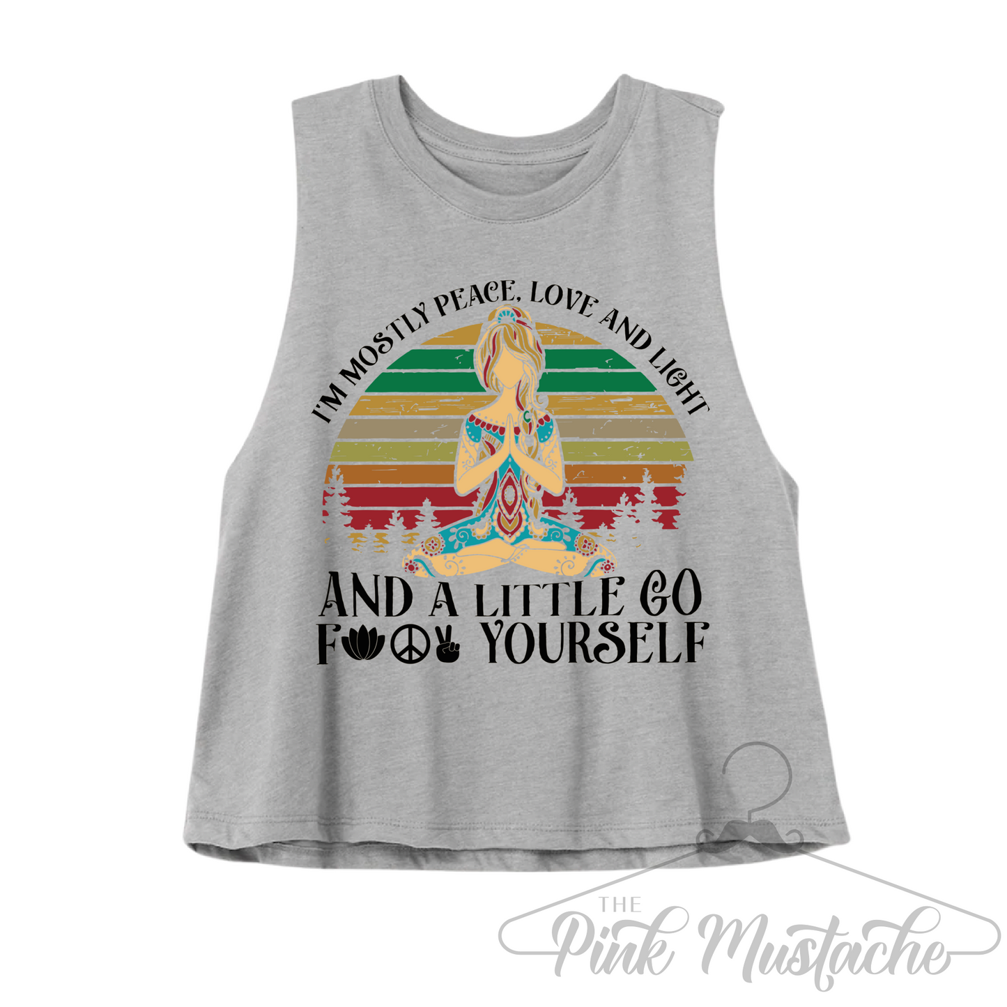 Cropped Tank/ I'm Mostly Peace, Love, and Light and a Little Go F#$& Yourself Tank