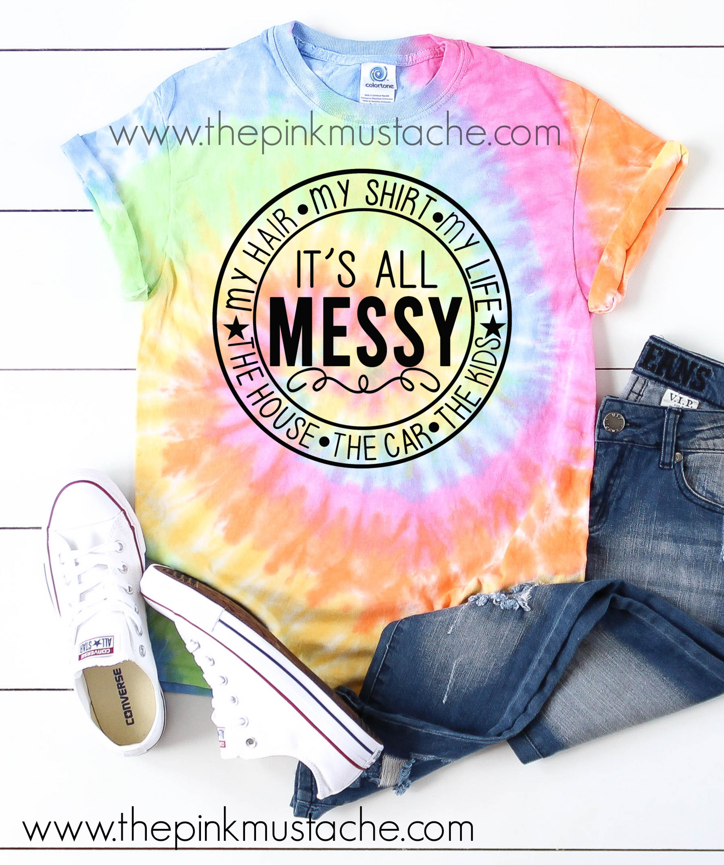Tie Dye - Mom Life Funny Tee / It's All Messy / My Hair My Car My House MY LIFE