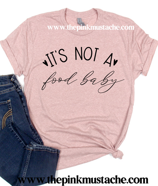 It's Not A Food Baby - Pregnancy Announcement Tee / Prego Announcement Shirt