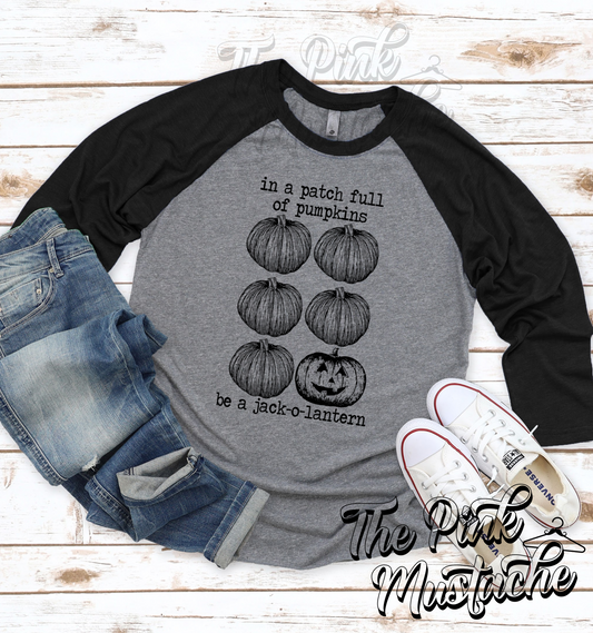 In A Patch Full of Pumpkins, Be A Jack-O-Lantern Fall Raglan Shirt/ Boutique Raglan Tee/ Fall Layering Tee / Teachers Tee Youth and Adult Sizing