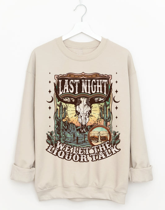 Bella Canvas Last Night We Let The Liquor Talk Sweatshirt / Country Western Sweatshirt