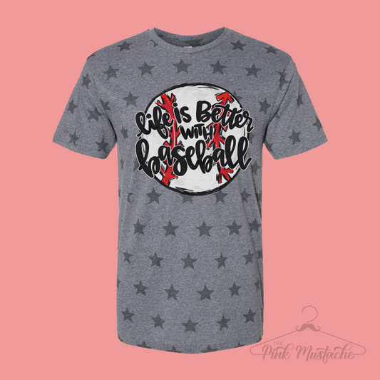 Life Is Better With Baseball Star Printed Tee -Unisex Adult Sized Baseball Shirt/ Baseball Mom Tee