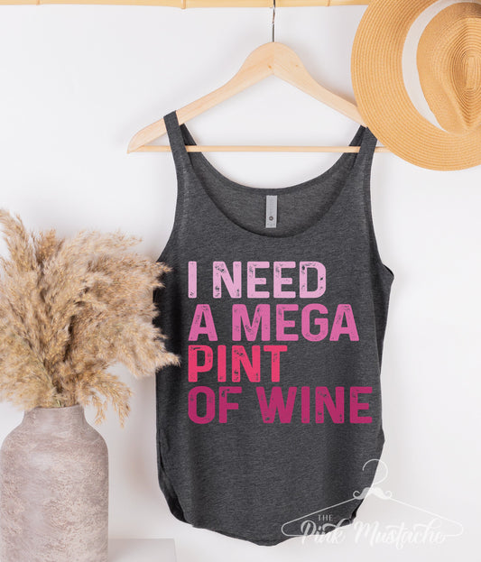 I Need A Mega Pint of Wine Tank / Next Level Tanks/ Funny Tanks