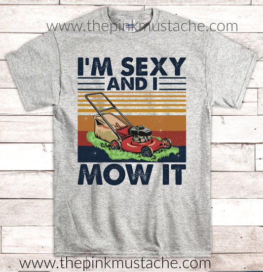 I'm Sexy and I Mow It T-Shirt - Father's Day Tee - Fathers Day Shirt