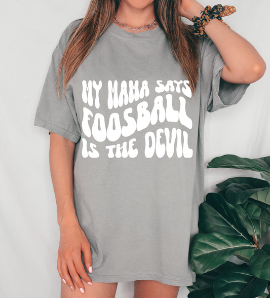Grey My Mama Said Foosball Is The Devil Garment Dyed Comfort Colors  T-Shirt / Football Mom Shirt