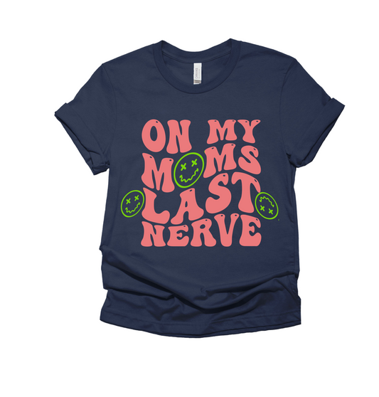 Funny On My Mom's Last Nerve Shirt/ Toddler, Youth, and Adult Sizes