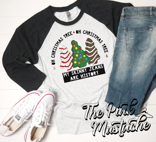 Oh Christmas Tree, Oh Christmas Tree My Skinny Jeans Are History Raglan Shirt/ Christmas / Christmas Tee