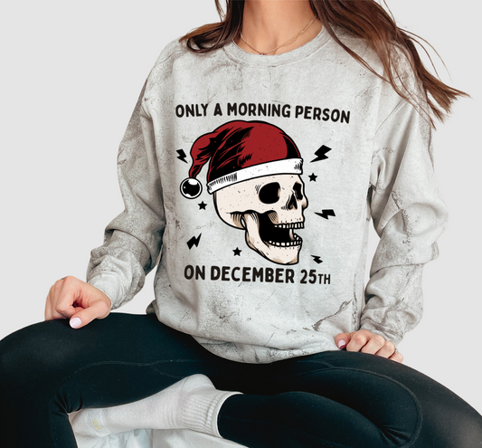 Comfort Colors Colorblast Only A Morning Person on December 25th  Sweatshirt - Sizes and Inventory Limited