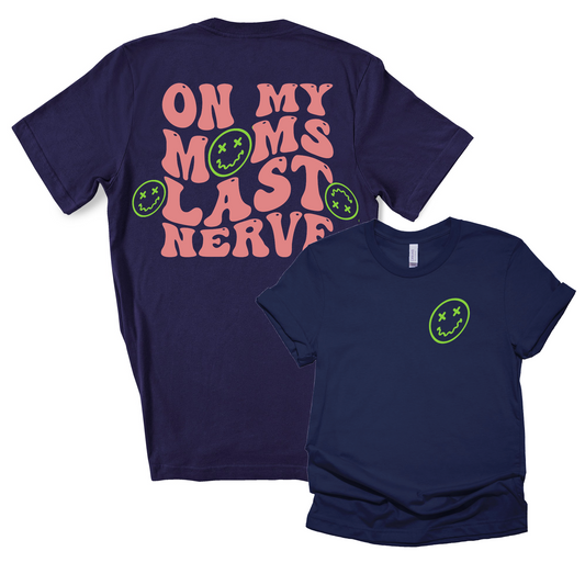 Front/ Back Funny On My Mom's Last Nerve Shirt/ Toddler, Youth, and Adult Sizes - Comfort Colors or Bella