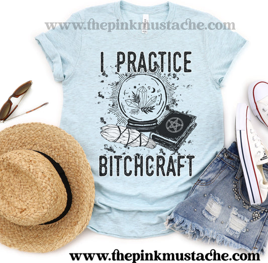 I Practice Bitchcraft Funny Bella Tee / Funny Bitchcraft Shirt/ Witty Tees for Women