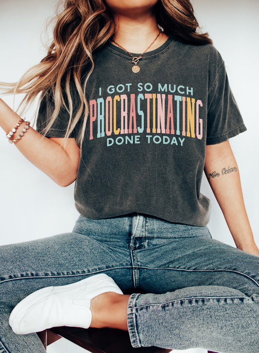 Comfort Colors or Bella I Got So Much Procrastinating Done Today Tee / Toddler, Youth, and Adult Sizes