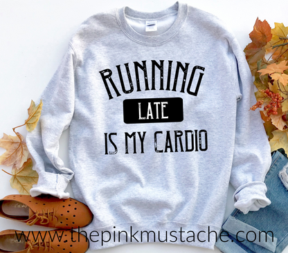Running Late Is My Cardio - Oversized Sweatshirt/ Unisex Sized Sweatshirt / Funny Sweatshirt