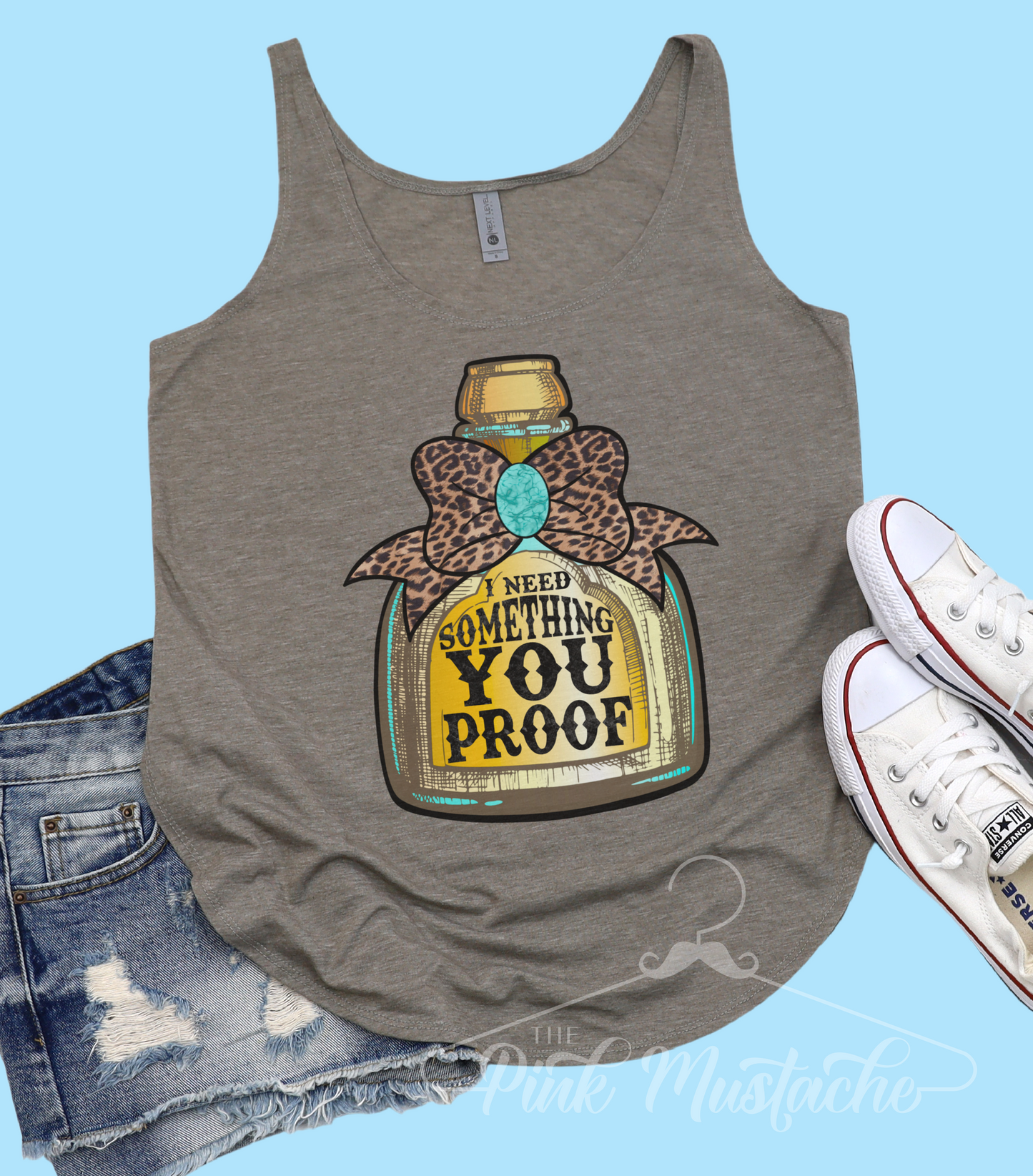 I Need Something You Proof Tank / Softstyle Tank Top/ Tequila Tee