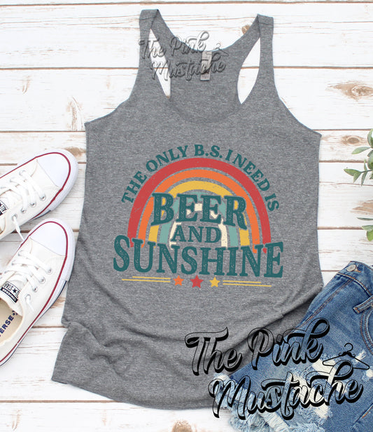 The Only BS I Need is Beers and Sunshine Racerback Tank / Summer Tank Top