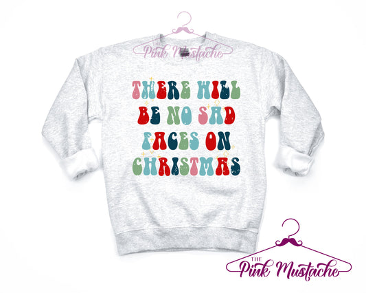 Youth and Adult Retro There Will Be No Sad Faces On Christmas Fleece Crewneck Sweatshirt