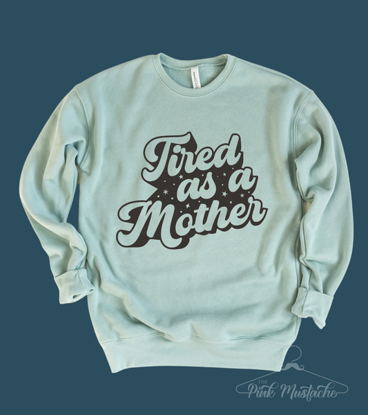 Tired As A Mother Bella Canvas Quality Soft Style Sweatshirt / Mom Life Sweatshirt-  Adult Sizes Available