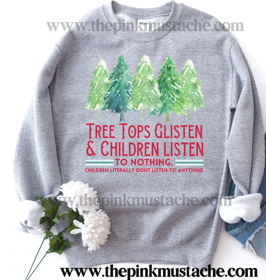 Tree Tops Glisten And Children Listen - To Nothing- Children Literally Don't Listen To Anything - Funny Christmas Sweatshirt