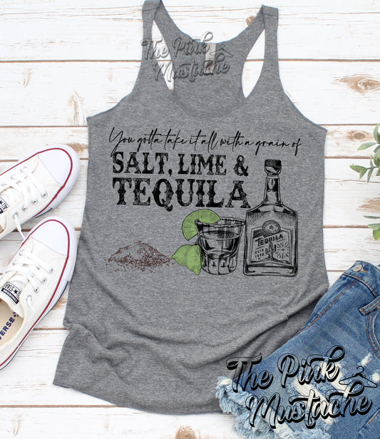 You Gotta Take It All With A Grain of Salt, Lime, and Tequila Tank Top / Racerback Tank
